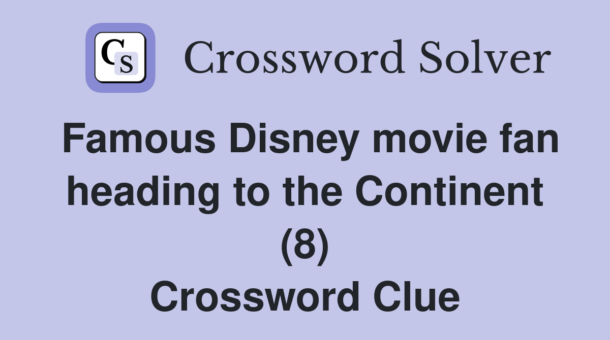 Famous Disney movie fan heading to the Continent (8) Crossword Clue